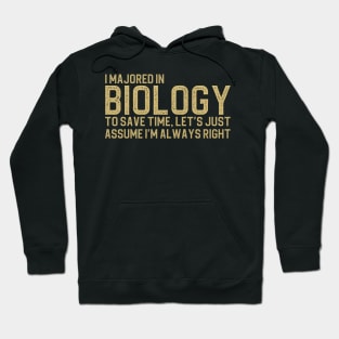 I Majored In Biology To Save Time Let's Just Assume I'm Always Right Hoodie
